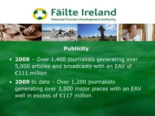 Publicity 2008 – Over 1,400 journalists generating over 5,000 articles and broadcasts with an EAV of €111 million