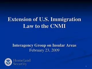 Extension of U.S. Immigration Law to the CNMI Interagency Group on Insular Areas February 23, 2009