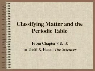 Classifying Matter and the Periodic Table
