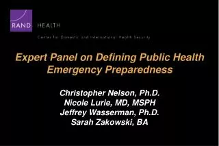 Expert Panel on Defining Public Health Emergency Preparedness Christopher Nelson, Ph.D. Nicole Lurie, MD, MSPH Jeffrey W