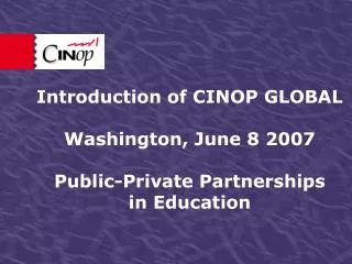 Introduction of CINOP GLOBAL Washington, June 8 2007 Public-Private Partnerships in Education