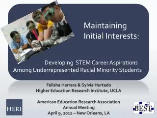 Felisha Herrera &amp; Sylvia Hurtado Higher Education Research Institute, UCLA American Education Research Association