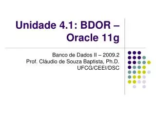 Unidade 4.1: BDOR – Oracle 11g