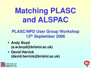 Matching PLASC and ALSPAC PLASC/NPD User Group Workshop 13 th September 2006
