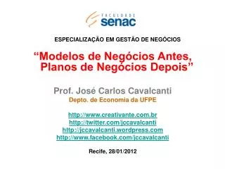 “Modelos de Negócios Antes, Planos de Negócios Depois” Prof. José Carlos Cavalcanti Depto. de Economia da UFPE http://ww