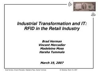Industrial Transformation and IT: RFID in the Retail Industry Brad Herman Vincent Mercadier Madeleine Moss Harsha Tummal
