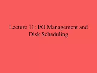 Lecture 11: I/O Management and Disk Scheduling