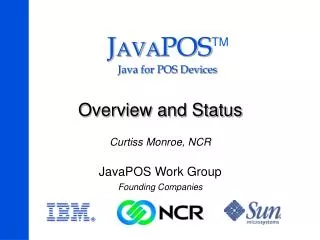 Overview and Status Curtiss Monroe, NCR JavaPOS Work Group Founding Companies