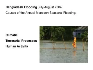 Bangladesh Flooding July/August 2004 Causes of the Annual Monsoon Seasonal Flooding: Climatic Terrestrial Processes Hu