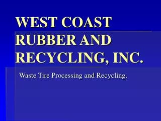 WEST COAST RUBBER AND RECYCLING, INC.