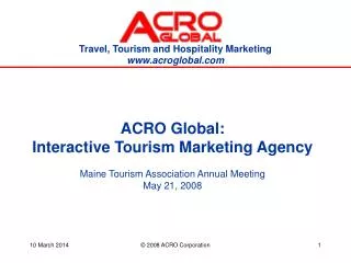 ACRO Global: Interactive Tourism Marketing Agency Maine Tourism Association Annual Meeting May 21, 2008
