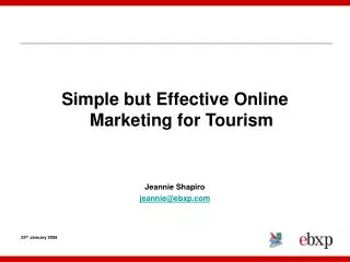 Simple but Effective Online Marketing for Tourism Jeannie Shapiro jeannie@ebxp
