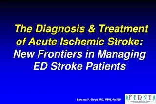 The Diagnosis &amp; Treatment of Acute Ischemic Stroke: New Frontiers in Managing ED Stroke Patients