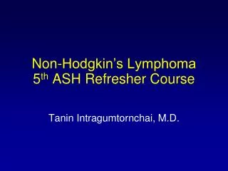 Non-Hodgkin’s Lymphoma 5 th ASH Refresher Course