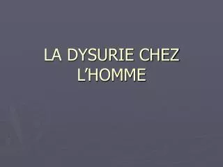 LA DYSURIE CHEZ L’HOMME