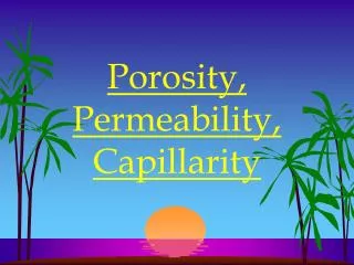 Porosity, Permeability, Capillarity