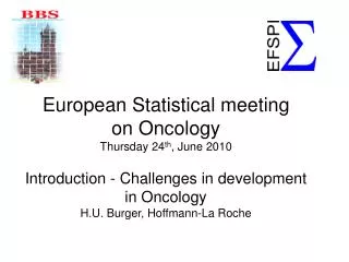 European Statistical meeting on Oncology Thursday 24 th , June 2010