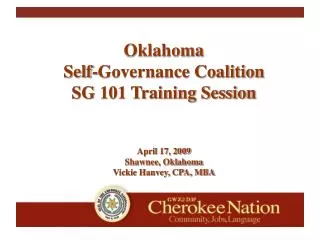 Oklahoma Self-Governance Coalition SG 101 Training Session April 17, 2009 Shawnee, Oklahoma Vickie Hanvey, CPA, MBA