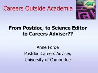 From Postdoc, to Science Editor to Careers Adviser?? Anne Forde Postdoc Careers Adviser, University of Cambridge