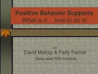 Positive Behavior Supports What is it… how to do it!