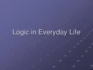 Logic in Everyday Life