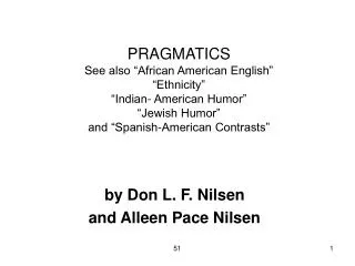 PRAGMATICS See also “African American English” “Ethnicity” “Indian- American Humor” “Jewish Humor” and “Spanish-America