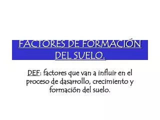 FACTORES DE FORMACIÓN DEL SUELO.