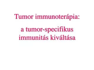 Tumor immuno terápia: a tumor-specifikus immunitás kiváltása