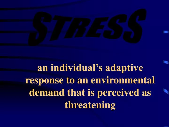 an individual s adaptive response to an environmental demand that is perceived as threatening