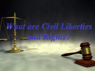What are Civil Liberties and Rights?