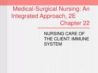 Medical-Surgical Nursing: An Integrated Approach, 2E							 Chapter 22