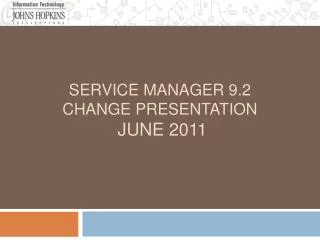 Service Manager 9.2 Change Presentation June 2011