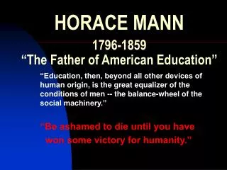 HORACE MANN 1796-1859 “The Father of American Education”