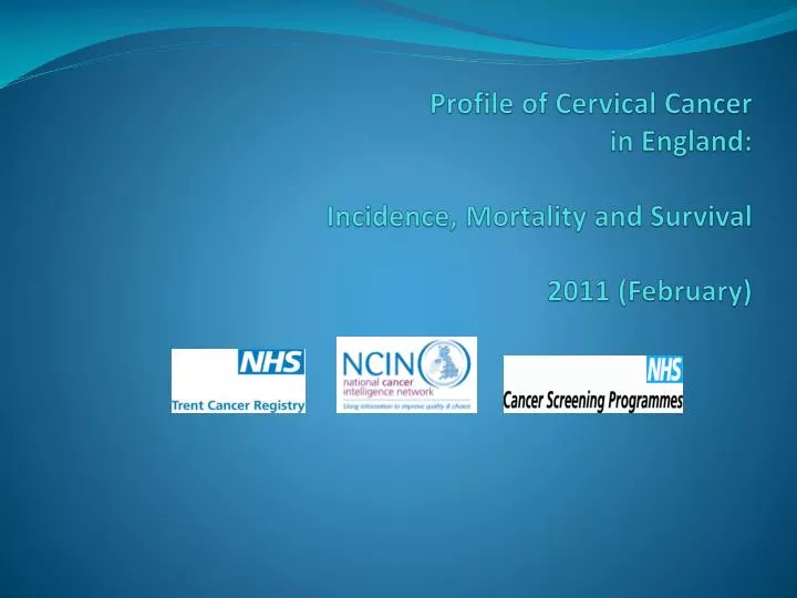 profile of cervical cancer in england incidence mortality and survival 2011 february