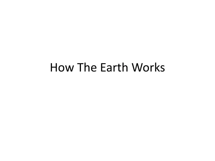 how the earth works