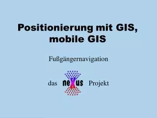Positionierung mit GIS, mobile GIS