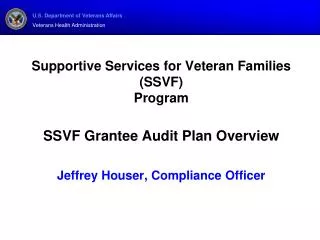 Supportive Services for Veteran Families (SSVF) Program SSVF Grantee Audit Plan Overview Jeffrey Houser, Compliance Off