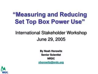 “Measuring and Reducing Set Top Box Power Use”