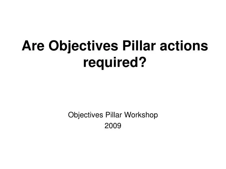 are objectives pillar actions required