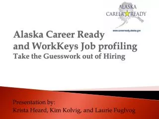 Alaska Career Ready and WorkKeys Job profiling Take the Guesswork out of Hiring