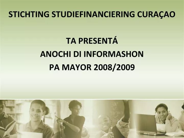 stichting studiefinanciering cura ao ta present anochi di informashon pa mayor 2008 2009