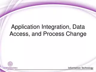 Application Integration, Data Access, and Process Change