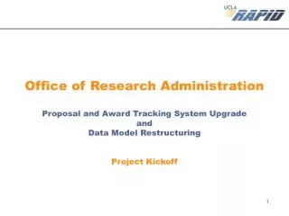 Office of Research Administration Proposal and Award Tracking System Upgrade and Data Model Restructuring Project Kick