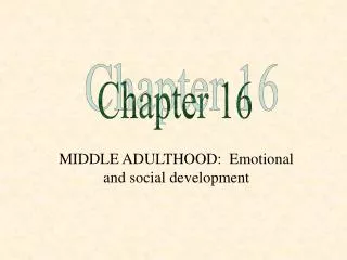MIDDLE ADULTHOOD: Emotional and social development