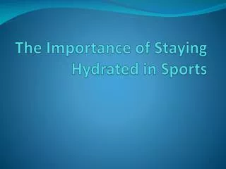 The Importance of Staying Hydrated in Sports
