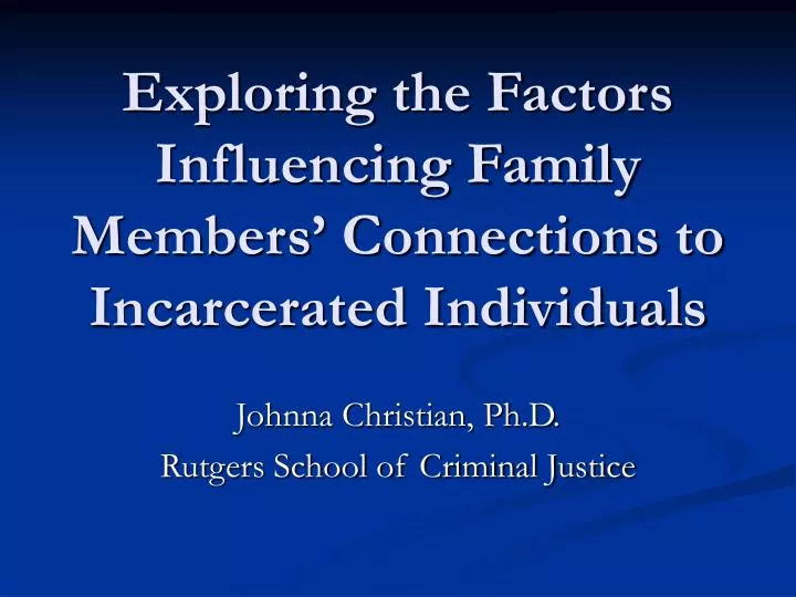 exploring the factors influencing family members connections to incarcerated individuals