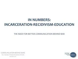 IN NUMBERS: INCARCERATION-RECIDIVISM-EDUCATION THE NEED FOR BETTER COMMUNICATION BEHIND BAR