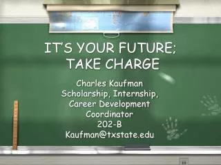 IT’S YOUR FUTURE; TAKE CHARGE