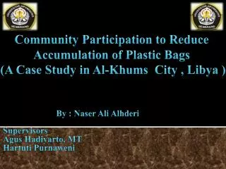 Community Participation to Reduce Accumulation of Plastic Bags ( A Case Study in Al - Khums City , Libya )