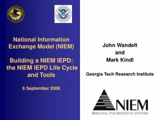 National Information Exchange Model (NIEM) Building a NIEM IEPD: the NIEM IEPD Life Cycle and Tools 6 September 2006